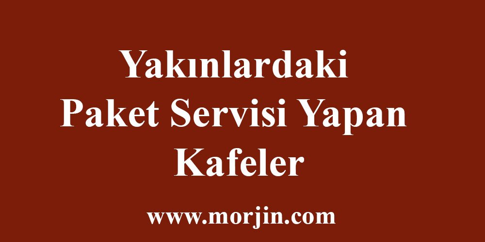 Yakınlardaki Paket Servisi Yapan Kafeler